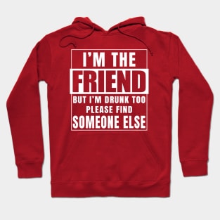 I'm The Friend Hoodie